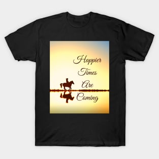 Happier Times Are Coming T-Shirt